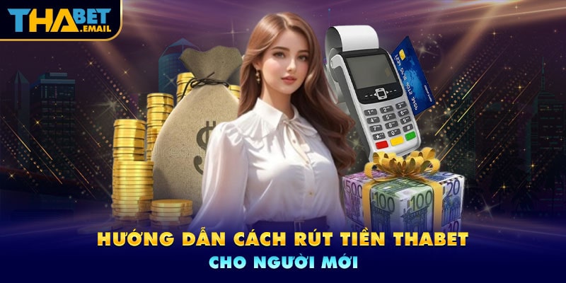 Cách bước thực hiện rút tiền Thabet Cách bước thực hiện rút tiền Thabet