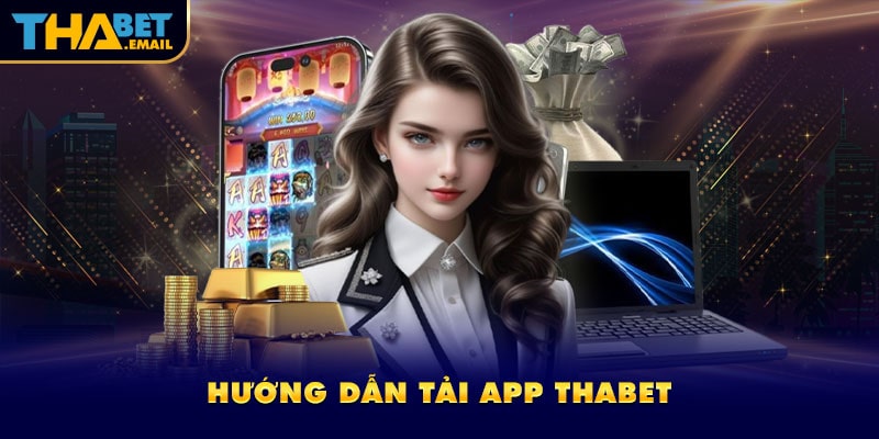 Hướng dẫn cách tải app thabet trên PC Hướng dẫn cách tải app thabet trên PC