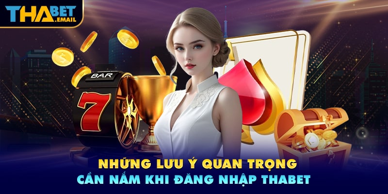 Lưu ý cần nắm khi đăng nhập Thabet Lưu ý cần nắm khi đăng nhập Thabet