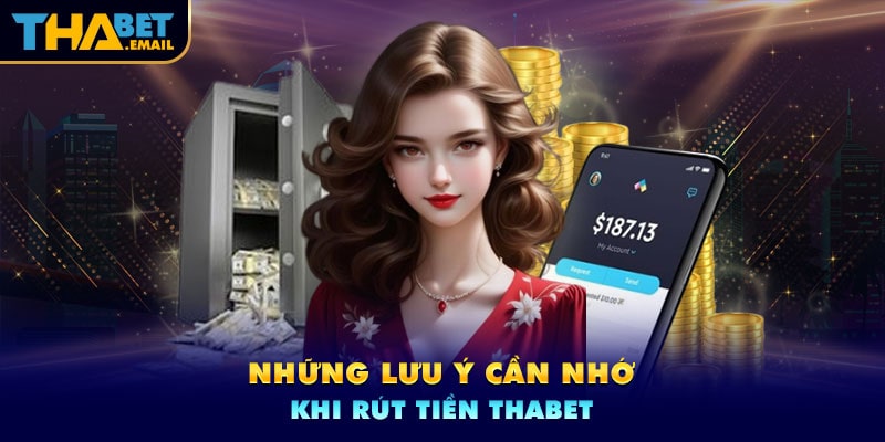 Một số lưu ý tân binh cần nắm khi thực hiện rút tiền ThabetMột số lưu ý tân binh cần nắm khi thực hiện rút tiền Thabet Một số lưu ý tân binh cần nắm khi thực hiện rút tiền Thabet