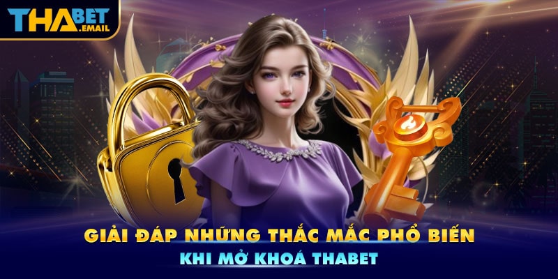 Câu hỏi thường gặp khi mở khoá Thabet Câu hỏi thường gặp khi mở khoá Thabet