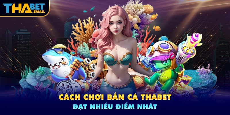 Hướng dẫn chơi bắn cá Thabet hiệu quả nhất Hướng dẫn chơi bắn cá Thabet hiệu quả nhất