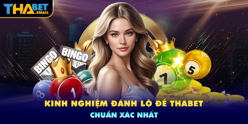 Kinh nghiệm chơi lô đề hiệu quả nhất từ cao thủ Thabet Kinh nghiệm chơi lô đề hiệu quả nhất từ cao thủ Thabet